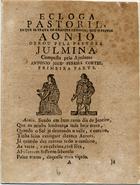 CORTES, António José Pereira, 17--<br/>Ecloga pastoril, em que se trata os grandes exsessos [sic], que o pastor Aonio obrou pela pastora Julmina / composta pelo Ajudante Antonio Jozé Pereira Cortez : primeira parte. - Lisboa : na Officina de Francisco Borges de Sousa, 1785. - 16 p. : il. ; 4º (21 cm)
