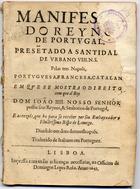 PACHECO, Pantaleão Rodrigues, ?-1667<br/>Manifesto do Reyno de Portugal, prese[n]tado a Santidade de Urbano VIII. N. S. pelas tres nações, portuguesa, francesa, catalan em que se mostra o direito com que el Rey Dom João IIII. Nosso Senhor possue seus Reynos, & Senhorios de Portugal, e as rezões, que ha para se receber por seu Embayxador o Illustrissimo Bispo de Lamego : dividido em doze demonstraçe[n]s : traduzido de italiano em portuguez. - Lisboa : na Officina de Domingos Lopes Rosa, 1643. - [4], 60 p. ; 4º (19 cm)