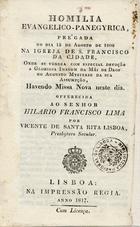 LISBOA, Vicente de Santa Rita, O.F.M. 1776-1842,<br/>Homilia Evangelico Panegirica prègada no dia 15 de Agosto de 1808... / Vicente de Santa Rita Lisboa. - Lisboa : Impressão Regia 1817. - 1 v. ; 14 cm