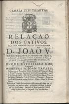 Relação dos cativos, que por ordem delRey Nosso Senhor D. João V : resgataram na cidade de Argel, os religiosos da Santíssima Trindade da Província de Portugal, este anno de 1731. - Lisboa Occidental : na Offic. da Musica, 1731. - 12 p. ; 30 cm. - (Gloria tibi Trinitas)