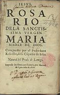 REBELO, João, S.J. 1541-1602,<br/>Rosario dela Sanctisima Virgen Maria Madre de Dios / compuesto por el padre Iuan Rebello de la Cõpañia de Iesus, natural del Prado de Lamego. - En Ebora : por Manuel Lyra, 1600. - [16], 188, 53, [3] f. ; 8º (18 cm)