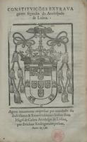 LISBOA. Arquidiocese<br/>Constituições extrauagantes segundas do arcebispado de Lisboa. - Agora nouamente impressas .... - Lisboa : por Belchior Rodrigues, 1588. - [4], 26 f. ; 2º (28 cm)