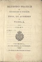 METODO PRATICO DE CONHECER E FORMAR OS TONS, OU ACORDES NA VIOLA<br/>Methodo pratico de conhecer e formar os tons, ou acordes na viola / por S.M.M.P.. - Coimbra : Real Imprensa da Universidade, 1826. - 20 p., [1] f. desdob. ; 23 cm