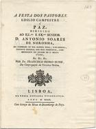 BUSSE, Francisco Pedro, O.F.M. 1756-18--,<br/>A festa dos pastores : idilio campestre à paz : dirigido ao... D. Antonio Soares de Noronha... / por Fr. Francisco Pedro Busse, da Congregação da Terceira Ordem. - Lisboa : na Regia Officina Typografica, 1802. - 8 p. ; 4º (21 cm)