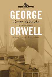 Dentro da Baleia – “A boa prosa é como uma vidraça”, afirma o autor de 1984 e A Revolução dos Bichos. Mais conhecido no Brasil como ficcionista. George Orwell foi também um grande jornalista e ensaísta, graças à transparência corajosa, ao grande poder descritivo e ao estilo coloquial e ao mesmo tempo impecável de seus textos, reunidos nesta coletânea pelo jornalista Daniel Piza
