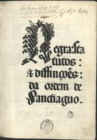 ORDEM DE SANTIAGO<br/>Regra statutos & diffinções [sic] da Ordem de Santiaguo. - Em Setuual : por Herman de Kempis, 13 Dezembro 1509. - [2], CXV f. : il. color. ; 2º (30 cm)