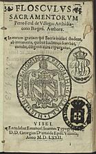 FERNANDEZ Pedro, de Villegas, fl. 15--<br/>Flosculus sacramentorum Petro Ferd. de Villegas archidiacono Burgeñ. authore in eorum gratiam qui sacris initiari student ab innumeris quibus hactenus scatebat, mendis, diligenti cura repurgatus. - Visei : excudebat Emanuel Ioannes, 1572. - [4], 72 f. ; 8º (14 cm)