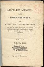 J. P. S. S.<br/>Arte de muzica para viola franceza : com regras do acompanhamento [...] / por J. P. S. S.. - Braga : [s.n.], 1839 : : Typ. Bracharense. - 18 p. : 1 f. desdobr. not. mus. ; 21 cm