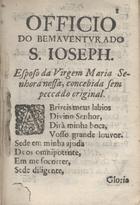 IGREJA CATOLICA.. Liturgia e ritual<br/>Officio do Bemaventurado S. Joseph. - [Lisboa? : Domingos Carneiro?, 1664?]. - 16 p. ; 16º (10 cm)