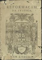 PORTUGAL.. Leis, decretos, etc.<br/>Reformaçam da Justiça. - Em Lisboa : aa custa de Luis Marteel Livreiro delRey Nosso Senhor : per Antonio Ribeiro Impressor do mesmo Sõr, 1583. - 27, [1] p. ; 2º (27 cm)