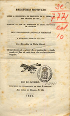 CABRAL, José Marcelino da Rocha, ?-1852?<br/>Relatório motivado sobre a estatistica da Província de S. Pedro do Rio Grande do Sul / Joze Marcellino da Rocha Cabral. - Rio de Janeiro : Typ. Lessa & Pereira, 1836. - 28 p. ; 21 cm