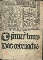 PORTUGAL.. Leis, decretos, etc.<br/>O p[ri]mero [-segu[n]do] liuro das Ordenações. - Em Lixbõa : per Valentym Fernandez alemãao, 1512-1513. - 2 vol. em um tomo ; 2º (30 cm)