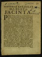 SEGOVIA, Alonso de<br/>Historia exemplar da beata Jacinta / Dom Alonso de Segovia. - [S.l.] : S. t. [18--]. - 16 p. ; 20 cm