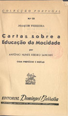 SANCHES, Ribeiro, 1699-1783<br/>Cartas sobre a educação da mocidade / António Nunes Ribeiro Sanches. - Porto : Domingos Barreira, [19--]. - 236 p., 2 f. ; 19 cm. - (Portugal / Joaquim Ferreira ; 25)