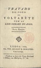 Tratado do jogo do voltarete com as leis geraes do jogo. - Nova ed. - Lisboa : Typ. José B. Morando, 1834. - 296 p. ; 15 cm