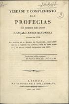 BANDARRA, Gonçalo Anes, ca 1500-1556<br/>Verdade e complemento das profecias de Gonçalo Annes Bandarra achadas em 1729 na igreja de S. Pedro de Trancozo, ..., as quaes forão escriptas em 1527 / Gonçalo Anes Bandarra. - Lisboa : Typographia Rollandiana, 1823. - 32 p. ; 22 cm