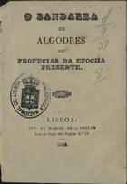 O BANDARRA DE ALGODRES OU PROFECIAS DA EPOCA PRESENTE<br/>O Bandarra dªAlgodres, ou profecias da epocha presente. - Lisboa : Typ. de Manuel de J. Coelho, 1845. - 15, [13] p. ; 14 cm