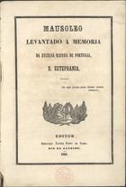 Mausoleo levantado à memoria da excelsa Rainha de Portugal D. Estephania / Bernardo Xavier Pinto de Sousa. - Rio de Janeiro : Bernardo Xavier Pinto de Sousa, 1860. - 98 p. ; 26 cm