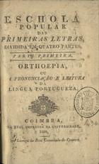 ESCOLA POPULAR DAS PRIMEIRAS LETRAS...<br/>Eschola popular das primeiras letras, dividida em quatro partes. - Coimbra : Real Imp. da Universidade, 1829. - 32 p. ; 18 cm