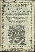 PORTUGAL.. Leis, decretos, etc., (D. Pedro II)<br/>Regimento da forma porque se ham de cobrar os reaes impostos na carne, & vinho nesta Cidade, Reyno, & Ilhas, para a contribuiçam dos quinhentos mil cruzados, que os tres Estado do Reyno offereceram em Cortes pou uzuaes, a cumprimento de hum milhão, para as despezas dos Presidios, Conquistas, Embayxadas, & empenhos do Reyno. - [Lisboa] : [s.n.], 1713. - 28 p. ; 2º (26 cm)