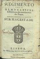 PORTUGAL.. Leis, decretos, etc.<br/>Regimento para os almoxarifes, & escrivaens dos mantimentos das Praças, mandado imprimir por Ordem de Sua Magestade. - Lisboa : na Officina Real Deslandense, 1710. - 30 p. ; 2º (26 cm)