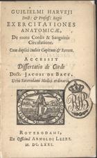 HARVEY, William, 1578-1657<br/>Guilielmi Harveji Doct: & Profess: Regii Exercitationes Anatomicae, De motu Cordis & Sanguinis Circulatione. Cum duplici Indice Capitum & Rerum. Accessit Dissertatio de Corde Doct. Jacobi de Back, urbis Roterodami medici ordinarii. - Roterodami : ex officinâ Arnoldi Leers, 1671. - 2 partes em 1 vol. ; 12º (13 cm)