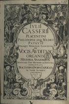 CASSERI, Giulio, 1545-1616<br/>Iulij Casserij... De vocis auditusq[ue] organis historia anatomica, singulari fide, methodo ac industria concinnata, tractatibus duobus explicata ac varijs iconubus aere excusis illustrata. - Ferrariae : excudebat Victorius Baldinus, Typographus Cameralis, 1600-1601. - [60], 191, [1], 126, [2] p. : il. ; 2º (40 cm)