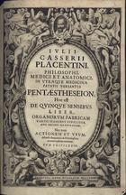 CASSERI, Giulio, 1545-1616<br/>Iulii Casserii... Pentaestheseion, hoc est de quinque sensibus liber, organorum fabricam variis iconibus fideliter aere incisis illustratam, nec non actionem et usum, discursu Anatomico et Philosophico accuratè explicata continens. - Venetiis : apud Nicolaum Misserinum, 1609. - [8], 346, [18] p. : il. ; (40 cm)