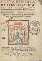 IGREJA CATOLICA.. Liturgia e ritual.<br/>Festa propria et specialia dioecesis Conimbricensis iam diu ex obtenta consuetudine à S.D.N. Gregorio Papa XIII approbata.... - Conimbricae : typis Antonij de Mariz, 1595. - [4], 76 f. ; 8º (16 cm)