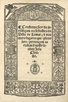 TOMAR. Jurisdição Eclesiástica<br/>Constituyções da iurisdiçam ecclesiastica da Villa de Tomar e dos mais lugares que pleno iure pertençem aa ordem dªnosso senhor Iesu Christo. - [Lisboa : Germão Galharde, depois de 12 Janeiro 1555]. - [6], xxxij, [1, 1 br.] f. ; 2º (29 cm)