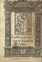 VISEU. Diocese<br/>Constituyções synodaes do bispado de Viseu. - Coimbra : per Ioam Aluares, 28 Mayo 1556. - [6], lxxxvij, [1] f. ; 2º (29 cm)