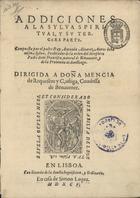 ALVAREZ DE BENAVENTE, Antonio, O.F.M. 15---16--,<br/>Addiciones a la Sylua spiritual y su tercera parte / compuesta por Fray Antonio Aluarez, autor de la misma Sylua, predicador de la Orden del seraphico Padre Sant [sic] Francisco, natural de Benauente y de la Prouincia de Sanctiago.... - En Lisboa : en casa de Simon Lopez, 1595. - [4 br., 8], 746, [84, 4 br.] p. ; 4º (20 cm)