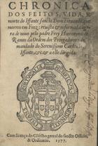 ALVARES, João, O.A. 1406?-ca 1490,<br/>Chronica dos feitos, vida, e morte do Iffante sancto Dom Fernando, que morreo em Feez : reuista & reformada agora de nouo / pelo padre Frey Hieronymo de Ramos da Ordem dos Preegadores: demandado do Serenissimo Cardeal Iffante, &c. & a elle dirigida. - Em Lisboa : per Antonio Ribeiro, 1577. - [8], 144 f. ; 8º (16 cm)