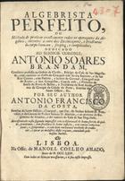 COSTA, António Francisco da, ?-1793<br/>Algebrista perfeito, ou methodo de practicar exactamente todas as operaçoens da Algebra, tocantes á cura das deslocaçoens, e fracturas do corpo humano, simples e complicadas... / por seu author Antonio Francisco da Costa, familiar do Santo Officio, Cirurgiaõ : accrescentado nesta segunda impressaõ com a observaçaõ de huma ferida do peito... e com hum racional methodo de conhecer, e curar as molestias desta regiam, emendado pelo mesmo author. - Lisboa : na offic. de Manoel Coelho Amado, 1764. - [16], 215, [1] p. ; 4º (20 cm)