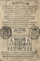 CARTAS DOS JESUITAS<br/>Cartas que os Padres e Irmãos da Companhia de Iesus q[ue] andão nos Reynos de Iapão escreuerão aos da mesma Companhia da India e Europa des do anno 1549 ate o de 66... Impressas por mandado do... Senhor Dõ Ioão Soarez, Bispo de Coimbra. Conde de Arganil. &c.. - Em Coimbra : em casa de Antonio de Marijs, 1570. - [18], CCCXXXIJ f. ; 8º (16 cm)