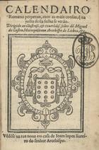 IGREJA CATOLICA.. Liturgia e ritual.<br/>Calendairo romano perpetuo com as mais cousas q[ue] na volta desta folha se verão... / [Feito por frey Ioam Baptista o Feo]. - [Lisboa] : por Antonio Ribeiro : ve[n]de[n]se na rua noua em casa de Ioam Baptista Lopez, liureiro do senhor Arcebispo, 1588. - [12], 489, [3] f. ; 8º (16 cm)