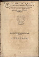 CLARA de Assis, Santa 1194?-1253,<br/>Regra da bemauenturada Sancta Clara & constituições do mosteiro de Sancta Marta de Iesu, impressas por ordem & mandado da Madre Soror Maria da Encarnação hu[m]a das fundadoras & segunda Abbadessa da dita casa. - [S.l. : s.n.], 1591. - [2], 119 [i.é 109] f. ; 2º (25 cm)