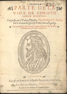 FONSECA, Cristóbal de, O.S.A. 1550?-1621,<br/>Primera parte de la Vida de Christo Señor Nuestro / compuesta por el Padre Maestro Fray Christoual de Fonseca de la Ordem del glorioso Padre San Augustin. - Van emendados en esta impression algunos descuydos de la primera y añadidas cosas de mucha importancia. - En Lisboa : por Antonio Aluarez : a costa de los erederos de Symon Lopez, 1600. - [4], 341, [13] f. ; 2º (27 cm)