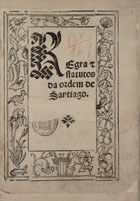 ORDEM DE SANTIAGO<br/>Regra & statutos da ordem de Santiago. - Lixboa : por Germão Galharde, 4 Nouembro 1542. - [4], XXXVJ, [3], XXXIX, [4] f. : il. ; 4º (22 cm)