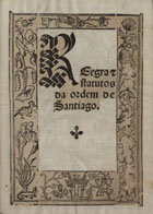 ORDEM DE SANTIAGO<br/>Regra & statutos da ordem de Santiago. - Lixboa : per Germão Galharde, 4 Nouembro 1542. - [4], [3], XXXIX, [4] f. : il. ; 4º (22 cm)