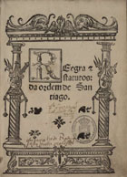 ORDEM DE SANTIAGO<br/>Reegra & statutos da ordem de Santiago. - Lixboa : per Germão Galharde, 15 Iunho 1548. - [4], XXXV [i.é XXXVII], [1], XXXVIII, [4] f. : il. ; 4º (21 cm)