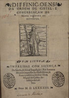 ORDEM DE CISTER<br/>Diffiniçoens da Ordem de Cistel [sic] e Congregaçam de Nossa Senhora de Alcobaça. - Em Lisboa : por Antonio Aluatez [sic], 1593. - [4], 60, [8] f. : 1 il. ; 4º (20 cm)