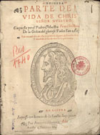 FONSECA, Cristóbal de, O.S.A. 1550?-1621,<br/>Primera parte de la Vida de Christo Señor Nuestro / compuesta por el Padre Maestro Fray Christoual de Fonseca de la Ordem del glorioso Padre San Augustin. - Van emendados en esta impression algunos descuydos de la primera y añadidas cosas de mucha importancia. - En Lisboa : por Antonio Aluarez : a costa de Domingos Martinez, 1600. - [4], 341, [13] f. ; 2º (27 cm)