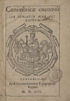 MORAIS, Inácio de, 1500?-1561<br/>Conimbricae encomiu[m] / ab Ignatio Morali editum. - Conimbricae : apud Ioannem Barrerium, 1554. - 20 p. ; 4º (20 cm)