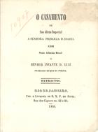 CASTILHO, José Feliciano de, 1810-1879<br/>O casamento de Sua Alteza Imperial a Senhora Princeza D. Isabel com Sua Alteza Real o Senhor Infante D. Luiz primeiro Duque do Porto / José Feliciano de Castilho. - Rio de Janeiro : Livr. de B.X.P. de Sousa, 1859. - 43 p. ; 22 cm