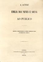 NEVES, Emília das, 1820-1883<br/>A actriz Emilia das Neves e Sousa ao publico : resposta à correspondencia do Senhor Commissário Regio do Theatro de D. Maria II. - Lisboa : Typ. de Joaquim Germano de Sousa Neves, 1859. - VIII, 68 p. ; 21 cm