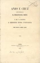 BLANCO, Jorge Hilário de Almeida, 1829-1883<br/>Anjo e cruz : canto elegiaco na infaustissima morte de S. M. F. a Rainha a Senhora Dona Stephania / por Jorge Hilario dªAlmeida Blanco. - Lisboa : Typ. de Joaquim Germano de Sousa Neves, 1859. - 14 p. ; 23 cm