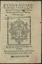 IGREJA CATOLICA. Papa, 1592-1605 (Clemente VIII)<br/>Bulla do santissimo padre e senhor nosso Cleme[n]te Papa octauo lida no dia da Cea do Senhor, anno 1595. - Em Lisboa : em casa de Simão Lopes : e ahi se vendem, 1596. - [9] f. ; 4º (21 cm)