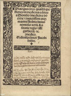 DIONISIO, 14-- -15--<br/>Dialogus circa quasda[m] questiones in medicina / editus a Dionisio i[n] medicina doctore et inuictissimi atq[ue] maximi Ioa[n]nis huius nominis tertij Lusitanie regis [et] Algarbioru[m] [et]c. medico Ordinisq[ue] sancti Iacobi milite. - [Lisboa] : [Germão Galharde], [ca 1530-1535]. - [24] f. ; 4º (19 cm)