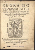 BENTO, Santo, 480-547<br/>Regra do glorioso Patriarca Sam Bento / tirada de latim em linguaje[m] portuguesa por industria do muito R. P. F. Placido Villalobos, Geral nesta Congregação de Portugal. - Lisboa : por Antonio Ribeiro : á custa da Congregação de Sam Bento, 1586. - [4], 49, [1] f. : il. ; 4º (21 cm)